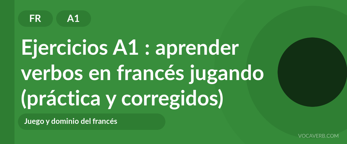 Ejercicios A1 : aprender verbos en francés jugando (práctica y corregidos) [A1]