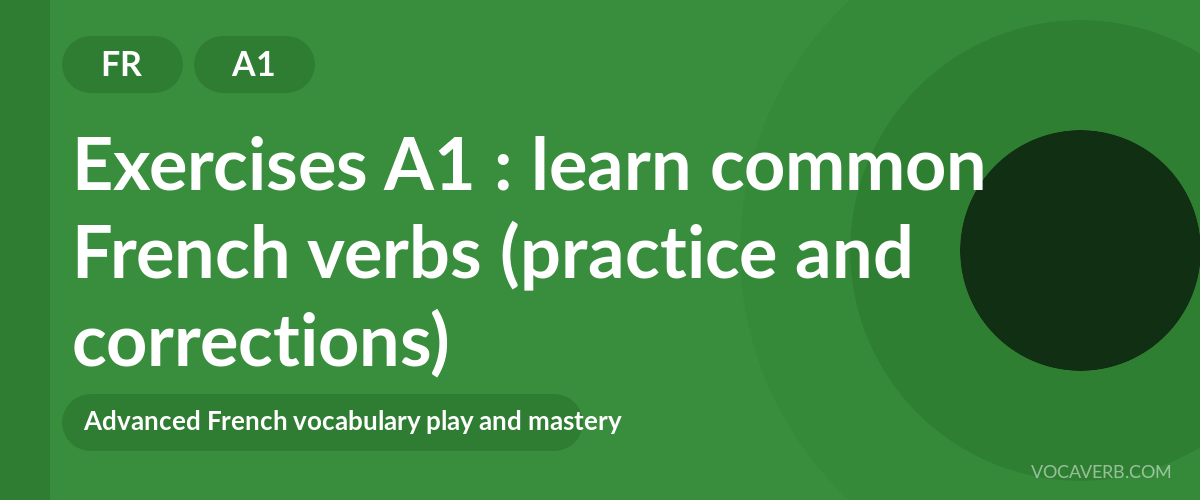 Exercises A1 : learn common French verbs (practice and corrections) [A1]