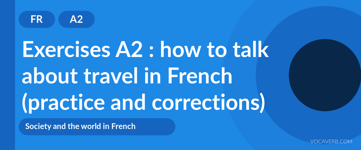Exercises A2 : how to talk about travel in French (practice and corrections) [A2]