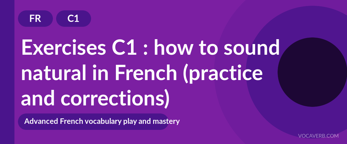 Exercises C1 : how to sound natural in French (practice and corrections) [C1]