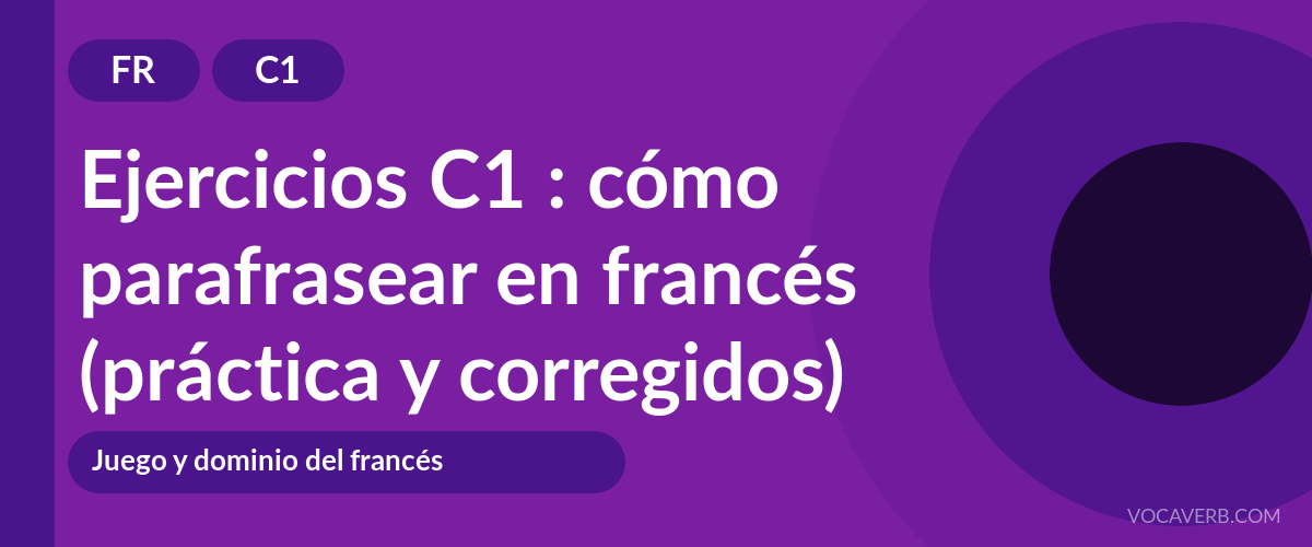Ejercicios C1 : cómo parafrasear en francés (práctica y corregidos) [C1]