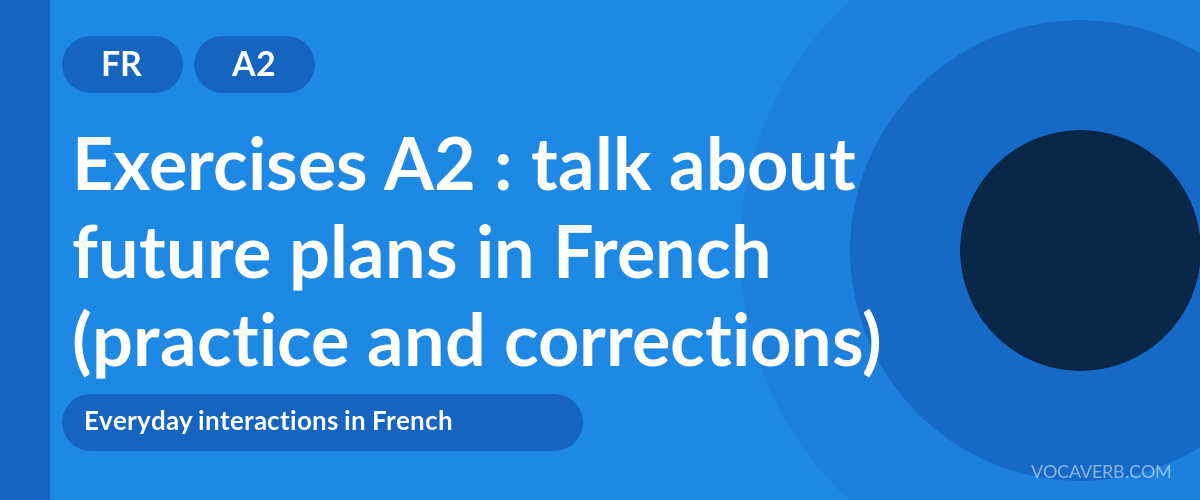 Exercises A2 : talk about future plans in French (practice and corrections) [A2]