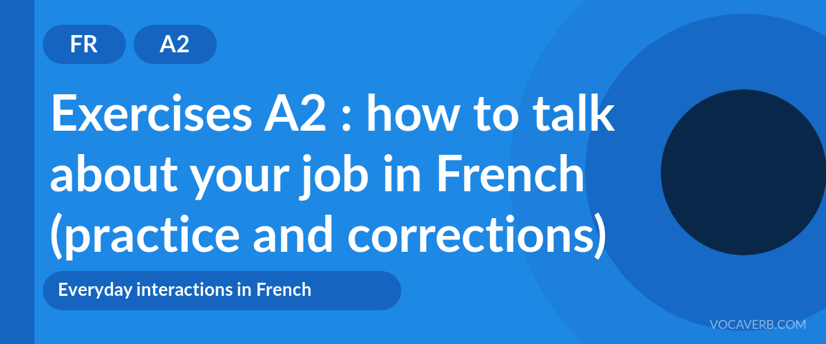 Exercises A2 : how to talk about your job in French (practice and corrections) [A2]