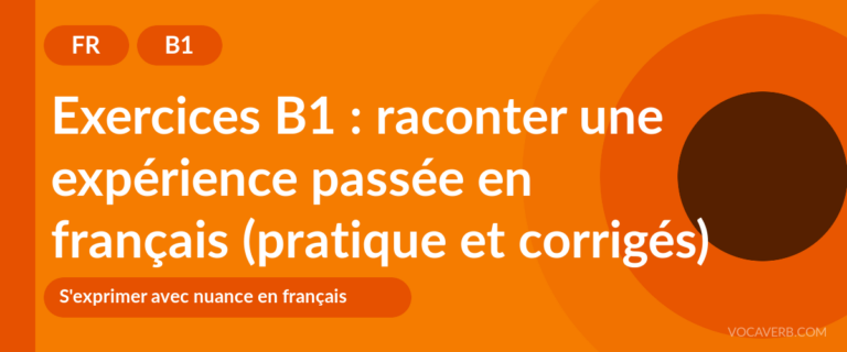 Exercices B1 : raconter une expérience passée en français (pratique et corrigés) [B1]
