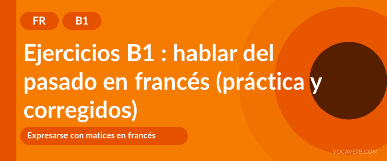 Ejercicios B1 : hablar del pasado en francés (práctica y corregidos) [B1]