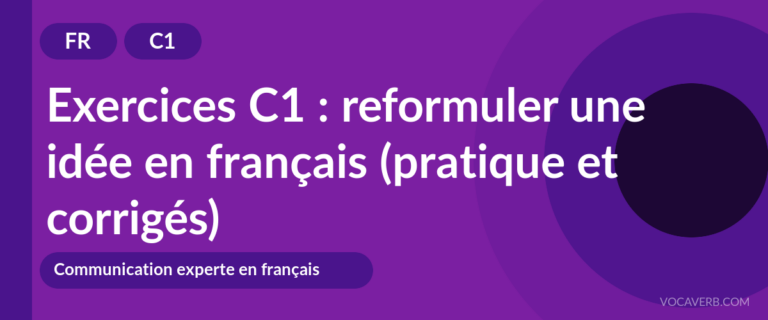 Exercices C1 : reformuler une idée en français (pratique et corrigés) [C1]