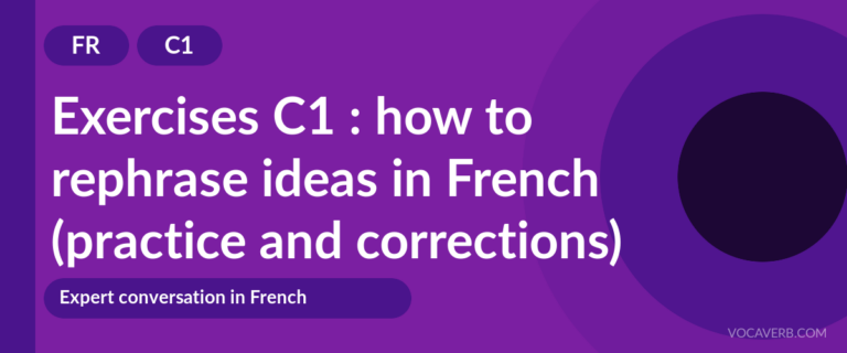 Exercises C1 : how to rephrase ideas in French (practice and corrections) [C1]