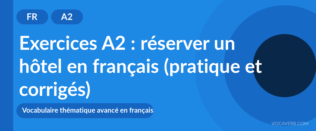 Exercices A2 : réserver un hôtel en français (pratique et corrigés) [A2]