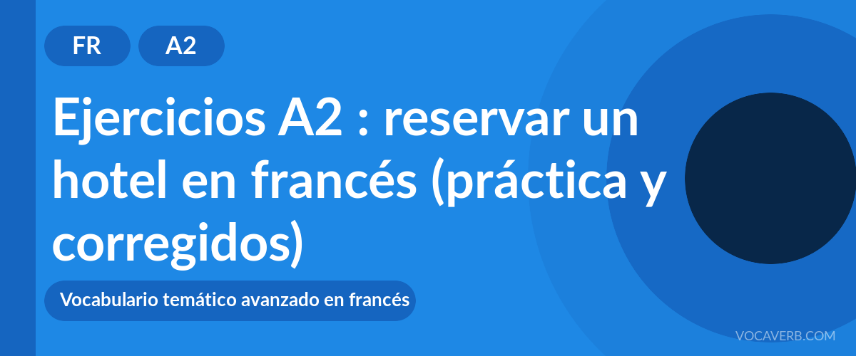 Ejercicios A2 : reservar un hotel en francés (práctica y corregidos) [A2]