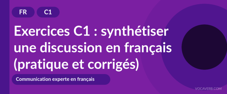 Exercices C1 : synthétiser une discussion en français (pratique et corrigés) [C1]