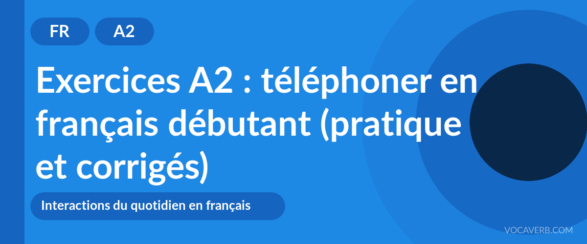 Exercices A2 : téléphoner en français débutant (pratique et corrigés) [A2]