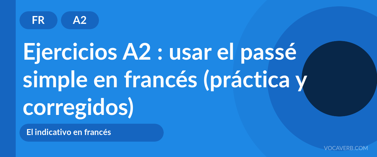 Ejercicios A2 : usar el passé simple en francés (práctica y corregidos) [A2]