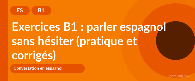 Exercices B1 : parler espagnol sans hésiter (pratique et corrigés) [B1]