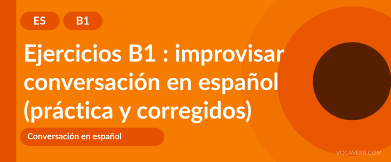 Ejercicios B1 : improvisar conversación en español (práctica y corregidos) [B1]