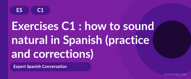 Exercises C1 : how to sound natural in Spanish (practice and corrections) [C1]