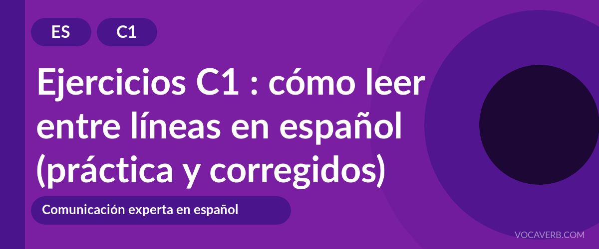 Ejercicios C1 : cómo leer entre líneas en español (práctica y corregidos) [C1]