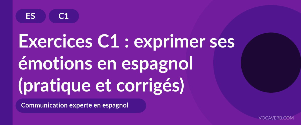 Exercices C1 : exprimer ses émotions en espagnol (pratique et corrigés) [C1]