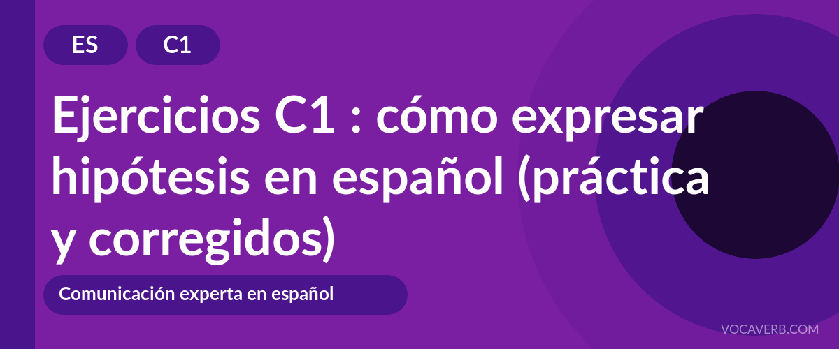 Ejercicios C1 : cómo expresar hipótesis en español (práctica y corregidos) [C1]
