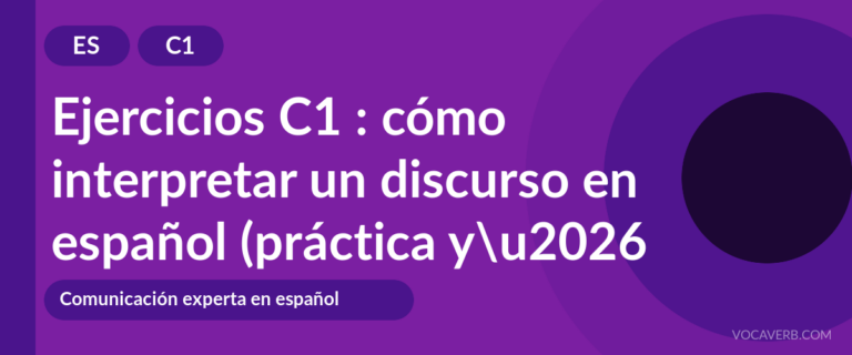 Ejercicios C1 : cómo interpretar un discurso en español (práctica y corregidos) [C1]