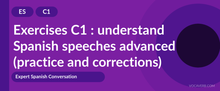 Exercises C1 : understand Spanish speeches advanced (practice and corrections) [C1]