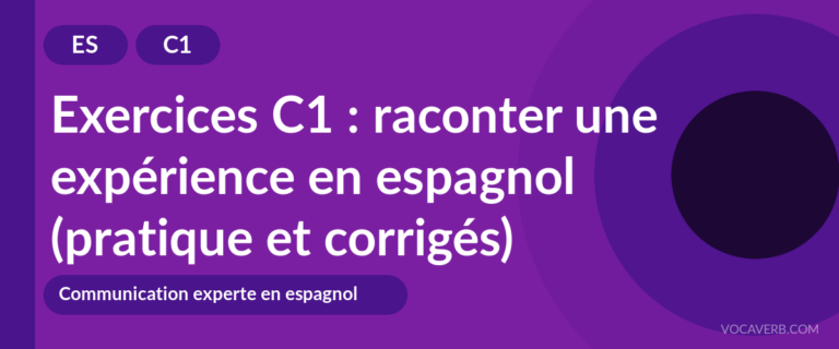 Exercices C1 : raconter une expérience en espagnol (pratique et corrigés) [C1]