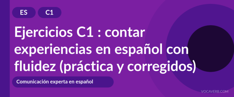 Ejercicios C1 : contar experiencias en español con fluidez (práctica y corregidos) [C1]