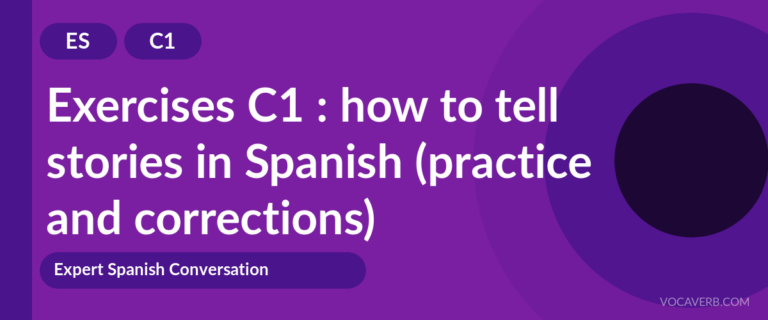 Exercises C1 : how to tell stories in Spanish (practice and corrections) [C1]