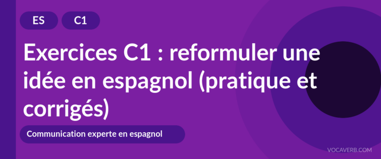 Exercices C1 : reformuler une idée en espagnol (pratique et corrigés) [C1]