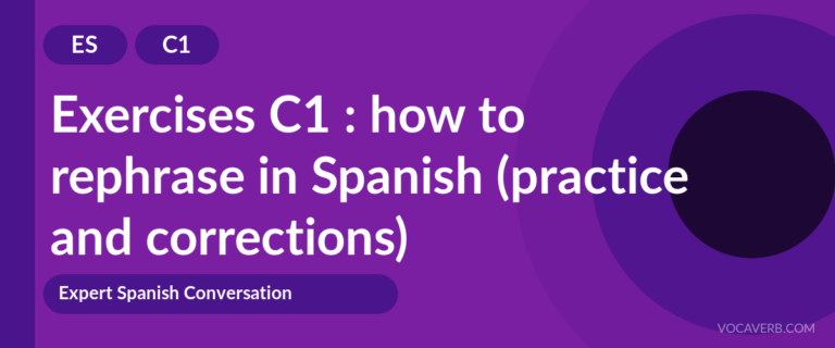 Exercises C1 : how to rephrase in Spanish (practice and corrections) [C1]