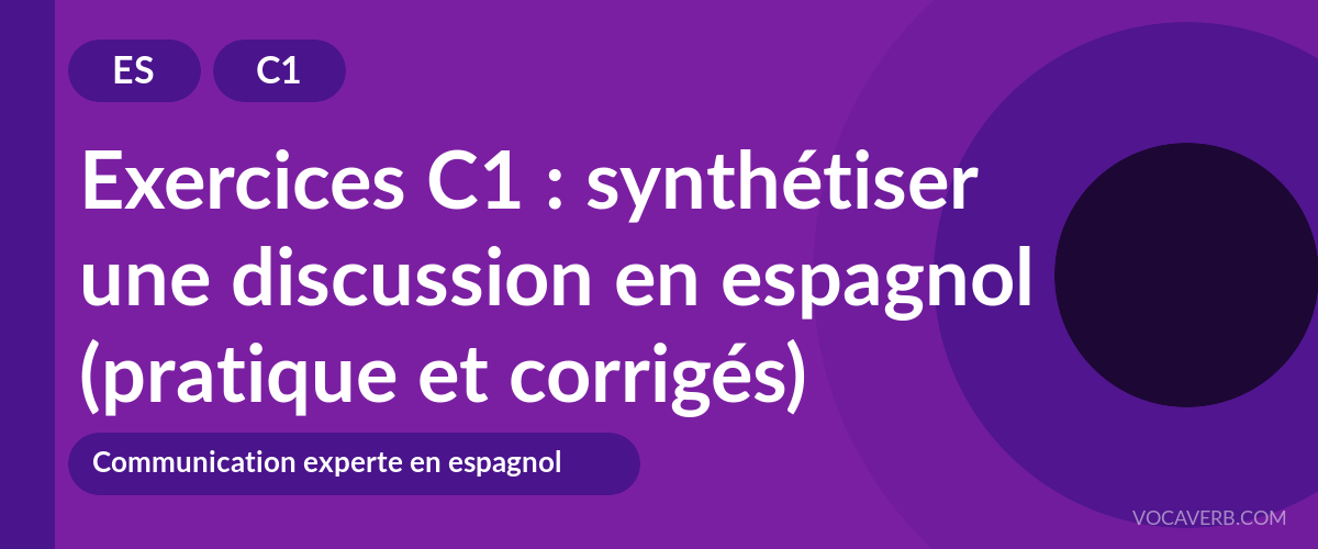 Exercices C1 : synthétiser une discussion en espagnol (pratique et corrigés) [C1]