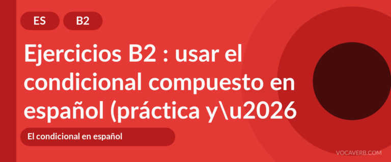 Ejercicios B2 : usar el condicional compuesto en español (práctica y corregidos) [B2]