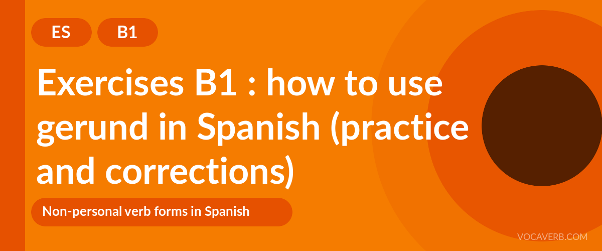 Exercises B1 : how to use gerund in Spanish (practice and corrections) [B1]