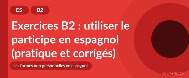 Exercices B2 : utiliser le participe en espagnol (pratique et corrigés) [B2]