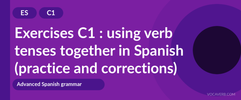 Exercises C1 : using verb tenses together in Spanish (practice and corrections) [C1]