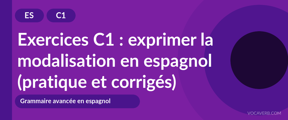Exercices C1 : exprimer la modalisation en espagnol (pratique et corrigés) [C1]
