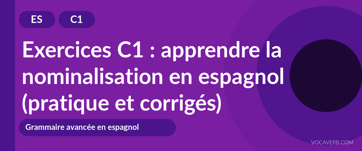 Exercices C1 : apprendre la nominalisation en espagnol (pratique et corrigés) [C1]