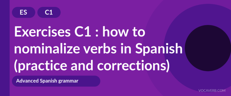 Exercises C1 : how to nominalize verbs in Spanish (practice and corrections) [C1]
