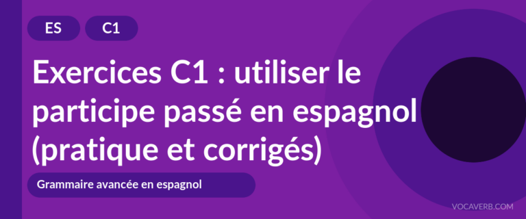 Exercices C1 : utiliser le participe passé en espagnol (pratique et corrigés) [C1]