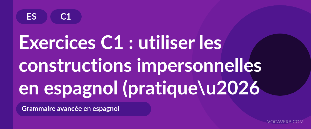 Exercices C1 : utiliser les constructions impersonnelles en espagnol (pratique et corrigés) [C1]