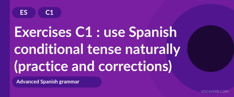 Exercises C1 : use Spanish conditional tense naturally (practice and corrections) [C1]