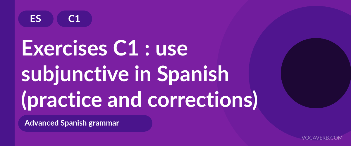 Exercises C1 : use subjunctive in Spanish (practice and corrections) [C1]