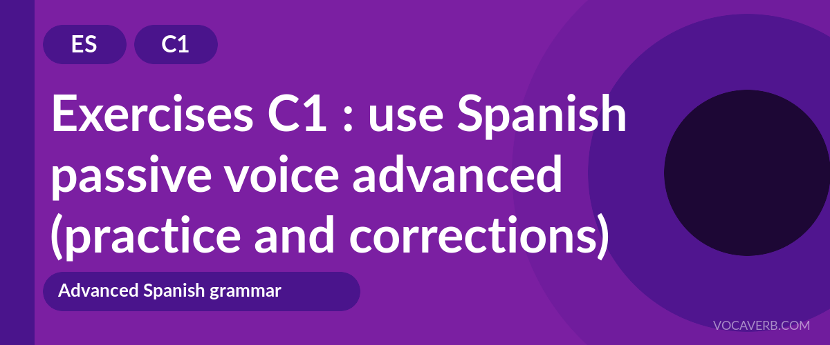 Exercises C1 : use Spanish passive voice advanced (practice and corrections) [C1]