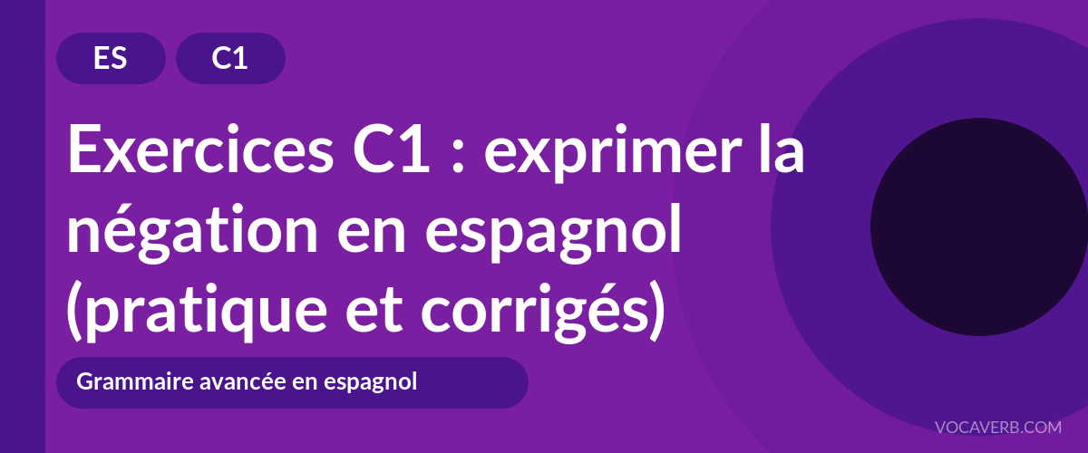 Exercices C1 : exprimer la négation en espagnol (pratique et corrigés) [C1]