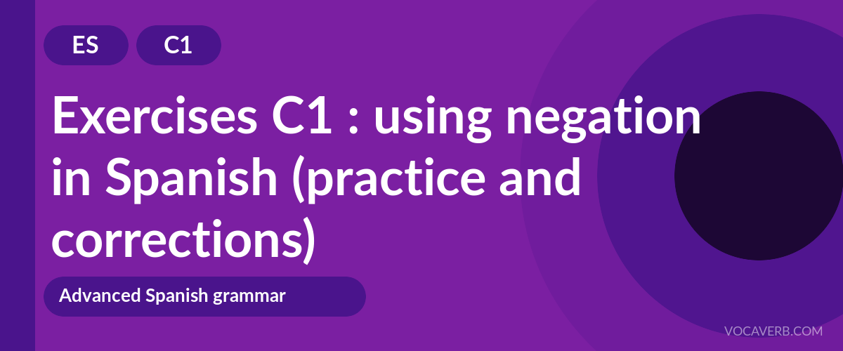 Exercises C1 : using negation in Spanish (practice and corrections) [C1]