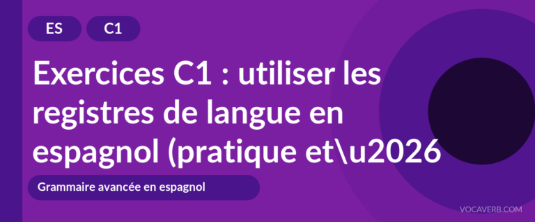 Exercices C1 : utiliser les registres de langue en espagnol (pratique et corrigés) [C1]