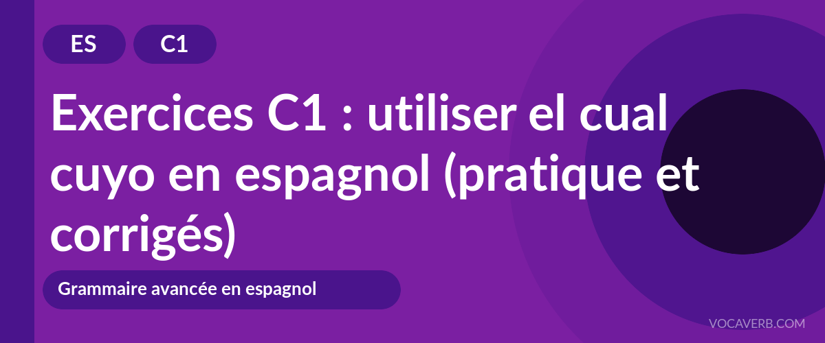 Exercices C1 : utiliser el cual cuyo en espagnol (pratique et corrigés) [C1]