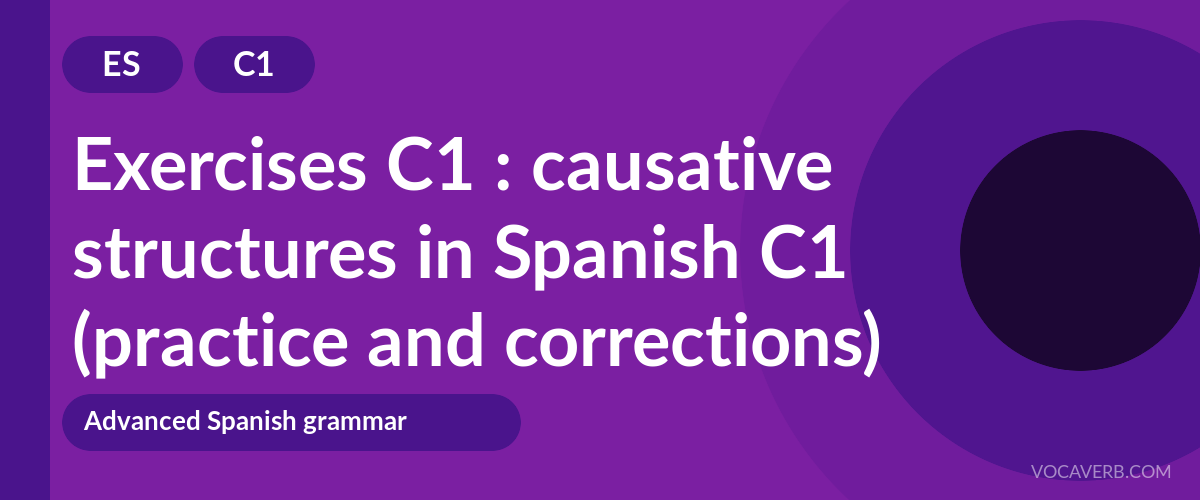 Exercises C1 : causative structures in Spanish C1 (practice and corrections) [C1]