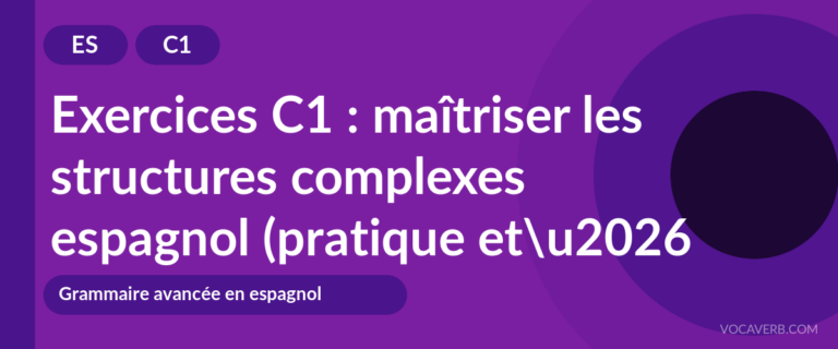 Exercices C1 : maîtriser les structures complexes espagnol (pratique et corrigés) [C1]