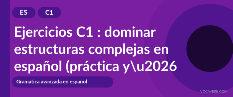 Ejercicios C1 : dominar estructuras complejas en español (práctica y corregidos) [C1]
