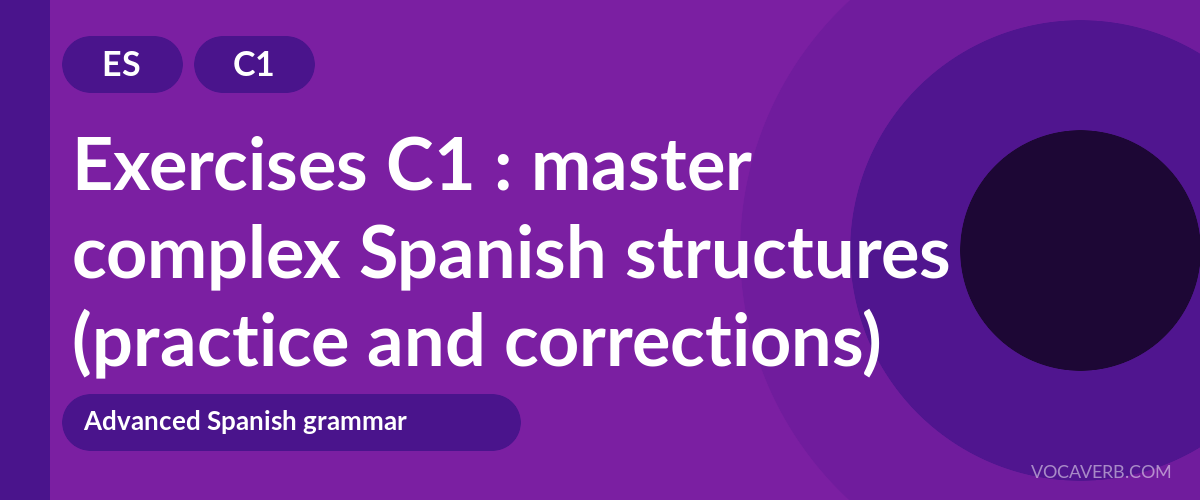 Exercises C1 : master complex Spanish structures (practice and corrections) [C1]